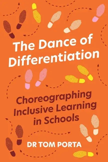 The Dance of Differentiation: Choreographing Inclusive Learning in Schools by Tom Porta