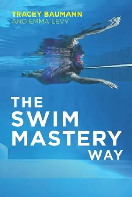 The Swim Mastery Way by Emma Levy