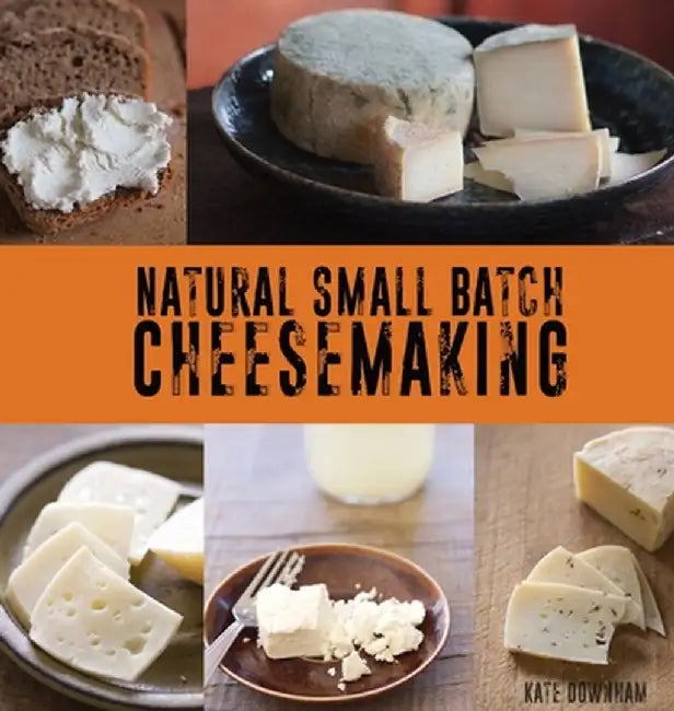 Natural Small Batch Cheesemaking by Kate Downham