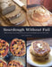 Sourdough Without Fail: 100% Whole Grain Sourdough Bread, Pizza, and Pastries for Any Kitchen by Kate Downham