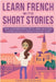 Learn French With Short Stories - Parallel French & English Vocabulary for Beginners. The Adventures of Clara in Lyon: Culture & Beauty in France's Hi by French Hacking