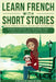 Learn French With Short Stories - Parallel French & English Vocabulary for Beginners. From Easter to Moving Day: Clara's Life-Changing Spring in Lyon by French Hacking
