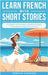 Learn French With Short Stories - Parallel French & English Vocabulary for Beginners. Clara's Summer Adventures: Explorations and Revelations by French Hacking