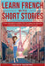 Learn French With Short Stories - Parallel French & English Vocabulary for Beginners. The Adventures of Clara in Paris: A Journey Through the City of by French Hacking