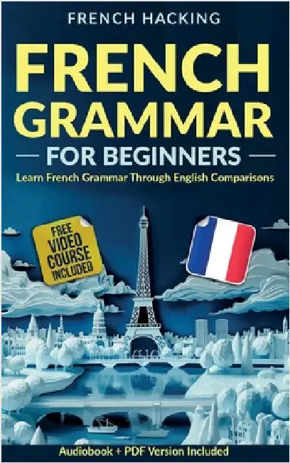 French Grammar For Beginners - Learn French Grammar Through English Comparisons by French Hacking