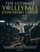 The Ultimate Volleyball Coaching Guide - Essential Drills, Volleyball Fundamentals, Skill Progressions, and Mental Toughness Tools by Riley Rush