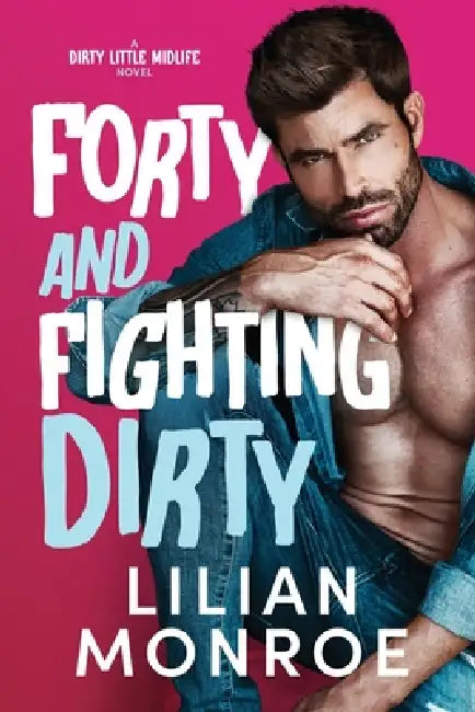 Forty and Fighting Dirty by Lilian Monroe