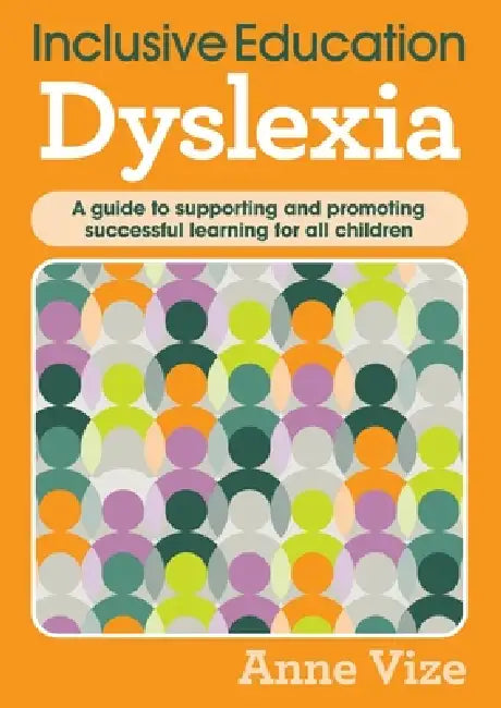 Inclusive Education - Dyslexia: A guide to supporting and promoting successful learning for all children by Anne Vize