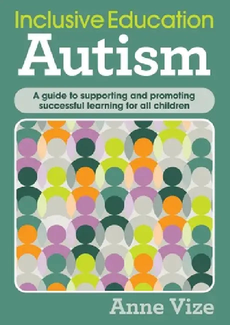 Inclusive Education - Autism: A guide to supporting and promoting successful learning for all children by Anne Vize