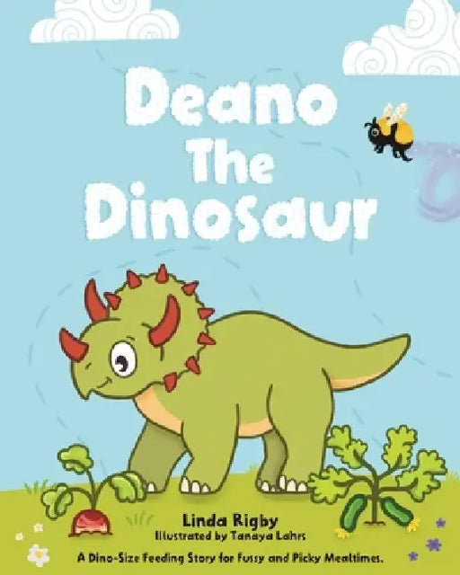 Deano The Dinosaur: A Dino-Size Story For Picky And Fussy Mealtimes. by Linda Rigby, Tanaya Lahrs