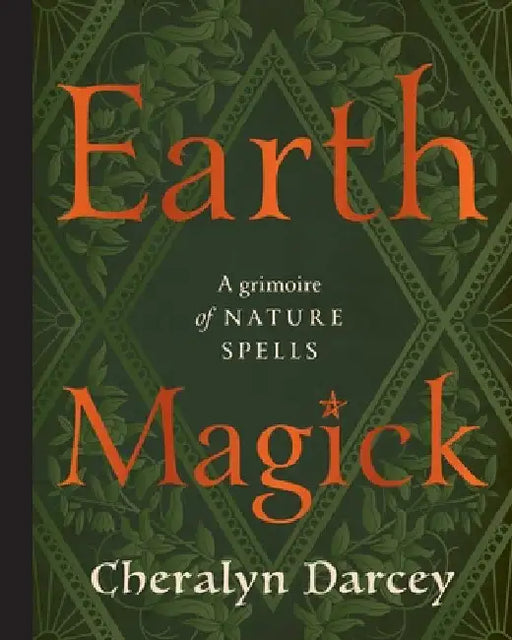 Earth Magick: A Grimoire of Nature Spells by Darcey, Cheralyn