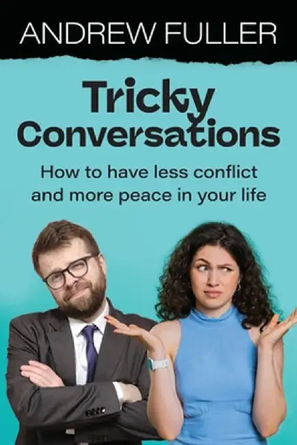 Tricky Conversations: How to have less conflict and more peace in your life by Andrew Fuller