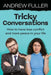 Tricky Conversations: How to have less conflict and more peace in your life by Andrew Fuller