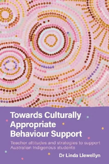 Towards Culturally Appropriate Behaviour Support: Teacher attitudes and strategies to support Australian Indigenous students by Linda Llewellyn