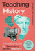 Teaching History: A Practical Guide for Secondary School Teachers by Jonathon Dallimore