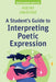 Poetry Unlocked: A Student's Guide to Interpreting Poetic Expression by Benjamin White