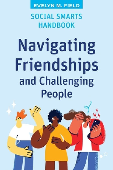Social Smarts Handbook: Navigating Friendships and Challenging People by Eveyln Field