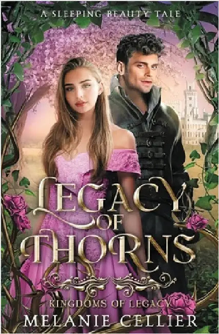 Legacy of Thorns: A Sleeping Beauty Tale by Cellier, Melanie