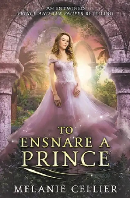 To Ensnare a Prince: An Entwined Prince and the Pauper Retelling by Melanie Cellier