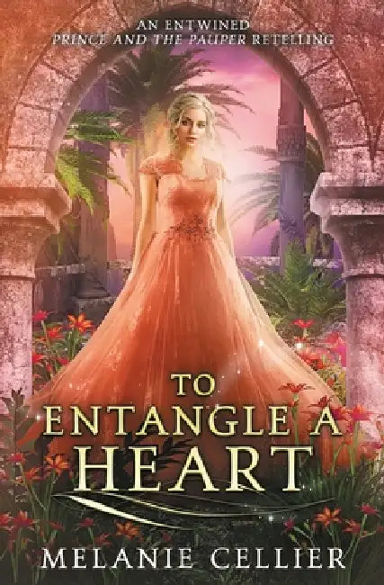 To Entangle a Heart: An Entwined Prince and the Pauper Retelling by Melanie Cellier
