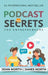 Podcast Secrets for Entrepreneurs: The 5 Step Blueprint to Crafting, Developing, and Monetizing Your Show by John North