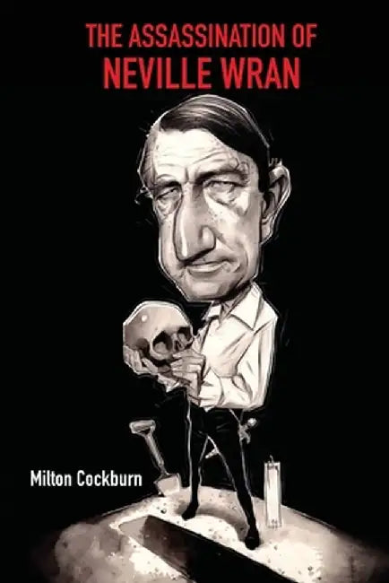 The Assassination of Neville Wran by Milton Cockburn