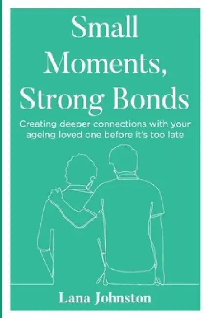 Small Moments, Strong Bonds by Johnston, Lana