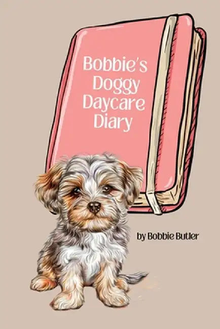 Bobbie's Doggy Daycare Diary by Bobbie Butler