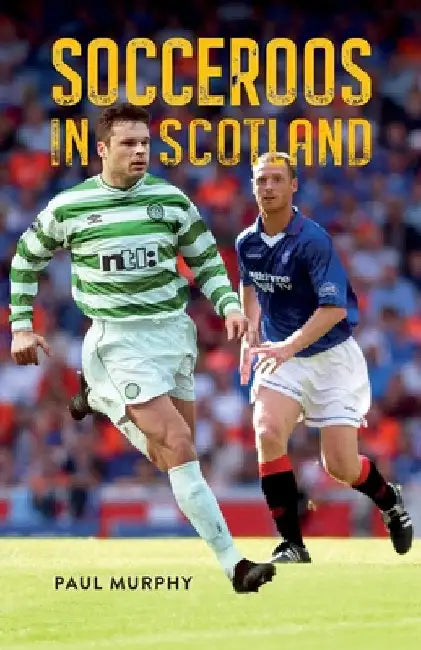 Socceroos in Scotland by Murphy, Paul