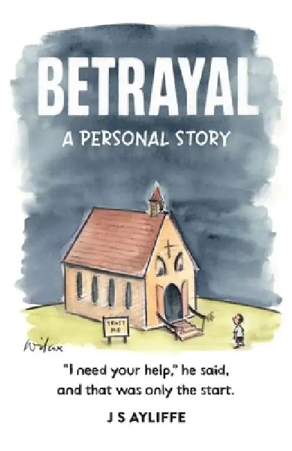 Betrayal: A Personal Story by J. S. Ayliffe, Cathy Wilcox