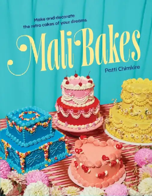 Mali Bakes: Make and Decorate the Retro Cakes of Your Dreams by Patti Chimkire