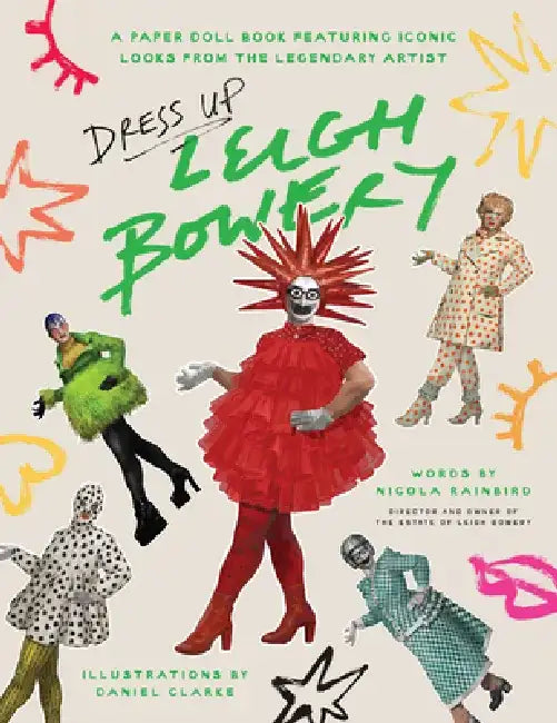 Dress Up Leigh Bowery: A Paper Doll Book Featuring Iconic Looks from the Legendary Artist by Nicola Rainbird