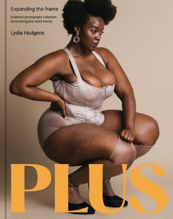 Plus: Expanding the Frame / A Fashion Photography Collection Showcasing Plus-Sized Bodies by Lydia Hudgens