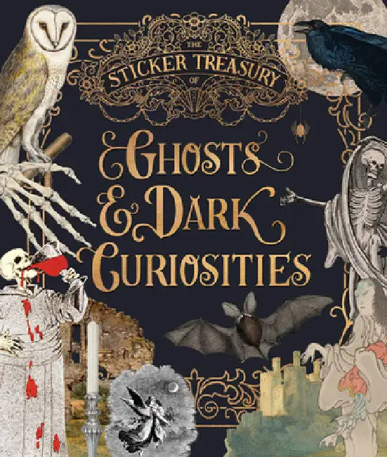 The Sticker Treasury of Ghosts & Dark Curiosities: An Eclectic Book of Stickers for Journaling, Collaging, Scrapbooking and More by Smith Street Books
