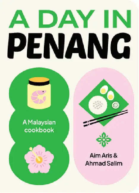 A Day in Penang: A Malaysian Cookbook by Aim Aris, Ahmad Salim