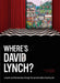 Where's David Lynch?: A Search-And-Find Adventure Through the Surreal Worlds of David Lynch by Keith Gow, Kev Gahan
