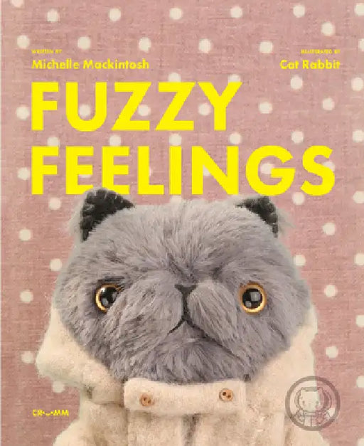 Fuzzy Feelings: When You Have Big Feelings, Everything Can Be a Bit Fuzzy by Michelle Mackintosh, Cat Rabbit