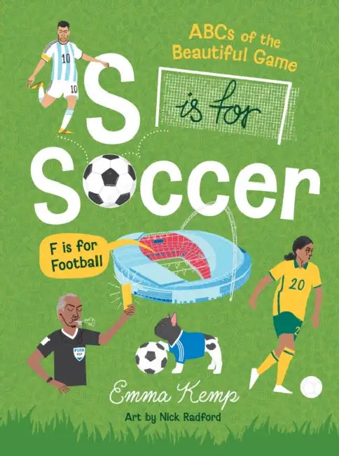 S Is for Soccer, F Is for Football: ABCs of the Beautiful Game by Emma Kemp, Nick Radford