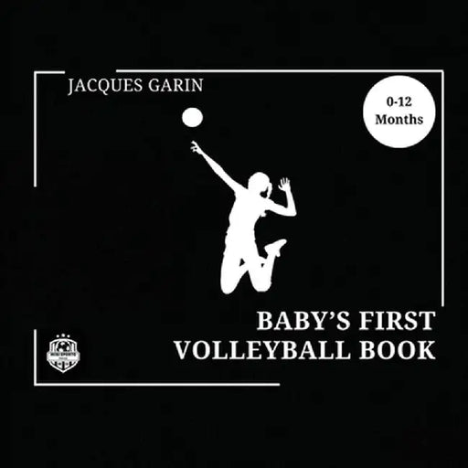 Baby's First Volleyball Book: Black and White High Contrast Baby Book 0-12 Months on Volleyball by Jacques Garin
