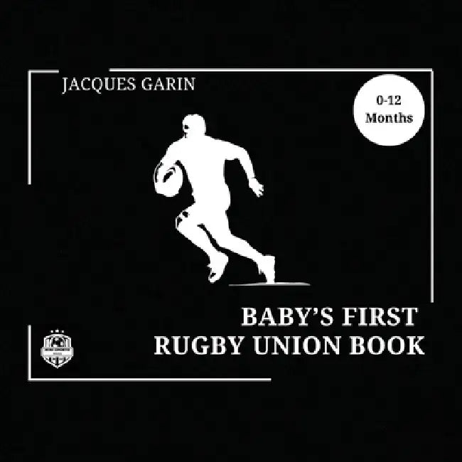 Baby's First Rugby Union Book: Black and White High Contrast Baby Book 0-12 Months on Rugby by Jacques Garin