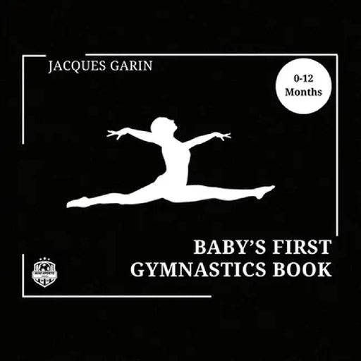 Baby's First Gymnastics Book: Black and White High Contrast Baby Book 0-12 Months on Gymnastics by Jacques Garin