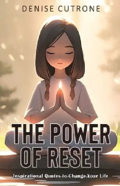 The Power of Reset: Inspirational Quotes to Change Your Life by Denise Cutrone