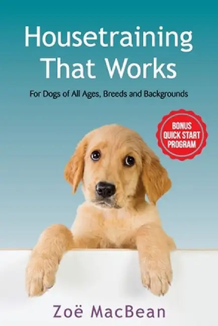 Housetraining That Works: For Dogs of All Ages, Breeds and Backgrounds by Zoe Macbean