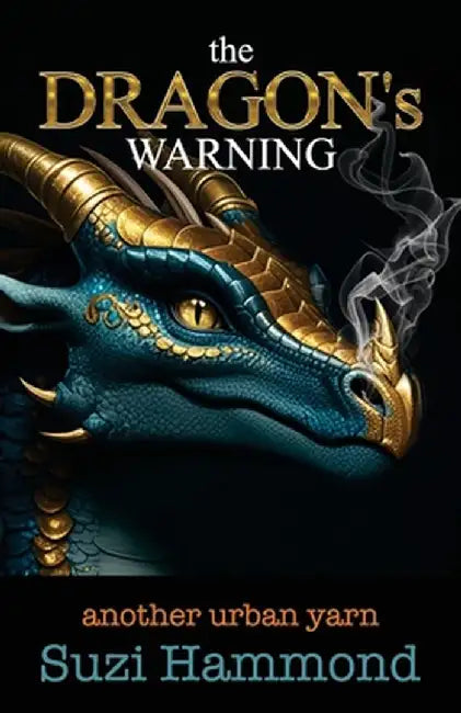 The DRAGON'S WARNING: another urban yarn by Suzi Hammond