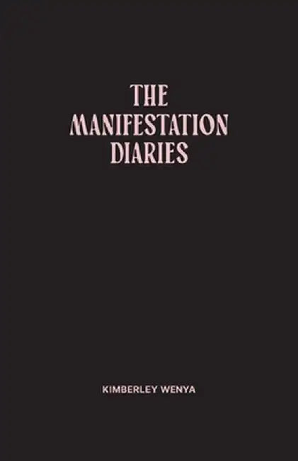 The Manifestation Diaries by Kimberley Wenya