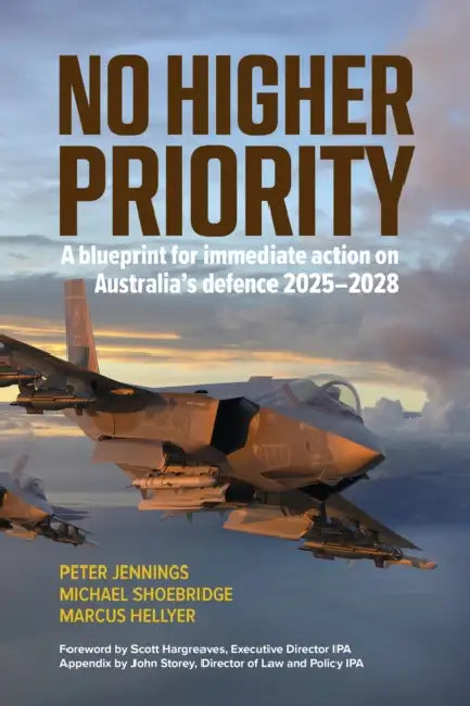 No Higher Priority: A Blueprint for Immediate Action on Australia's Defence 2025-2028 by Peter Jennings, Michael Shoebridge, Marcus Hellyer