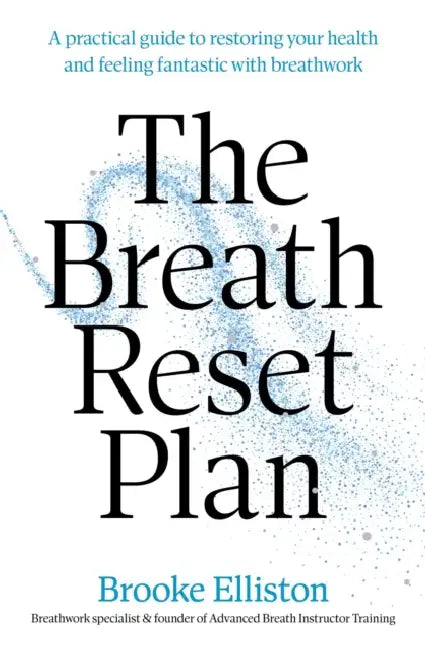 The Breath Reset Plan: A practical guide to restoring your health and feeling fantastic with breathwork by Brooke Elliston