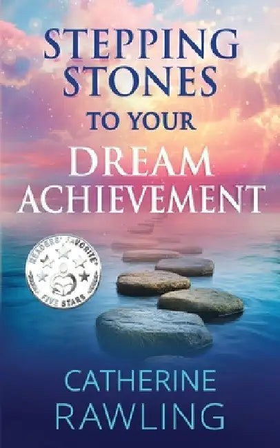 Stepping Stones to Your Dream Achievement by Catherine Rawling