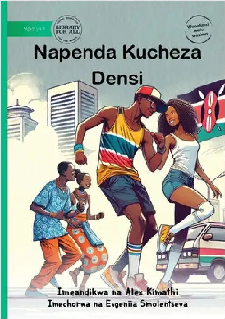 I Like to Dance - Napenda Kucheza Densi by Kimathi, Alex