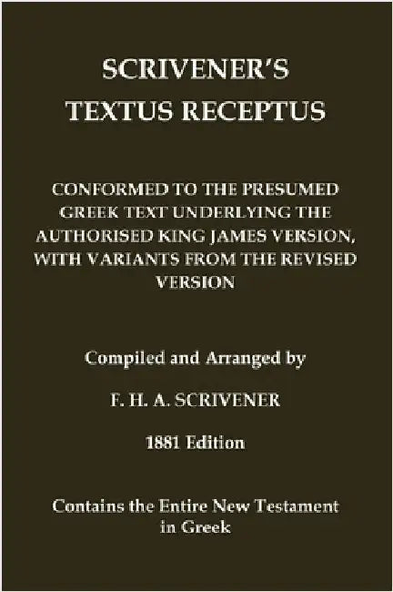 Scrivener's Textus Receptus of 1881: Beza's Textus Receptus conformed to the text of the Authorised King James Version by Beza